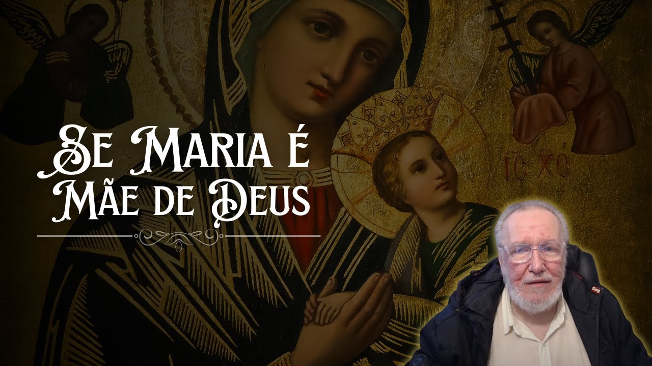 Se Maria é Mãe de Deus