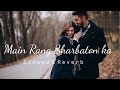 Main Rang Sharbaton ka - Slowed & Reverb | Use Headphones 🎧 | Lofi #arijitsingh #slowedandreverb
