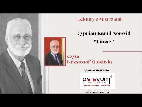 Lektury z Mistrzami - Cyprian Kamil Norwid - Litość - czyta Krzysztof Gosztyła