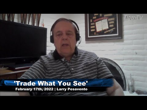 February 17th, Trade What You See with Larry Pesavento on TFNN - 2022