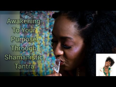 ADARA MOSELLE | Awakening To Your Purpose Through Shamanistic Tantra