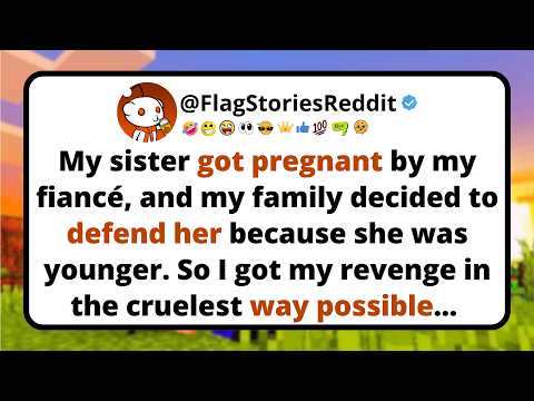 My sister got pregnant by my fiancé, and my family decided to defend her because she was younger...