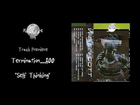 Termination_800 - Self Thinking [GOTT01 | Wie Ein Gott Records | Premiere]