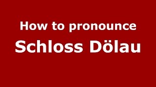 How to pronounce Schloss Dölau