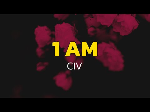 Civ - 1 AM (Lyrics)