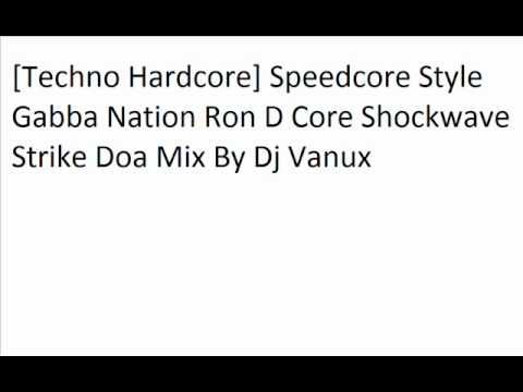 [Techno Hardcore] Speedcore Style Gabba Nation Ron D Core Shockwave Strike Doa Mix By Dj Vanux