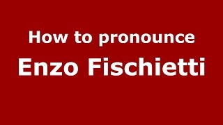 How to pronounce Enzo Fischietti