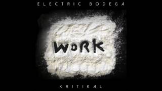 Electric Bodega - Work ft. Kritikal