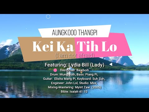 AungKoOo ThangPi (ft. Lydia Bill) - Kei Ka Ṭih Lo / I Am Not Afraid (Official Lyric Video)