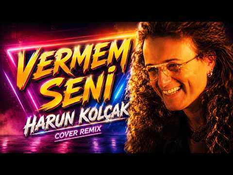 Harun Kolçak - Vermem Seni (Cover Remix)