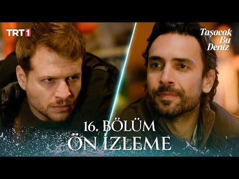 Taşacak Bu Deniz 16. Bölüm Ön İzleme @trt1