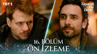Taşacak Bu Deniz 16. Bölüm Ön İzleme @trt1