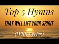Top 5 Hymns That Will Lift Your Spirit Hymn Compilation