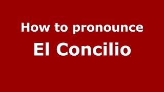 How to pronounce El Concilio