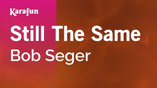 Still The Same - Bob Seger | Karaoke Version | KaraFun