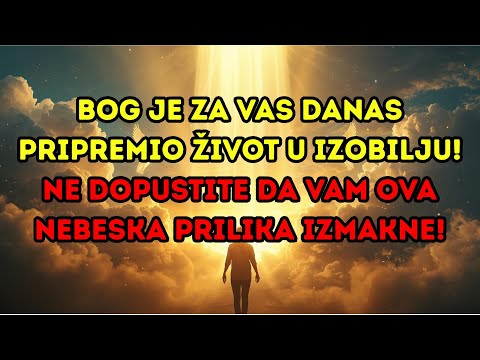 Bog je za vas danas pripremio život u izobilju! Ne dopustite da vam ova nebeska prilika izmakne!
