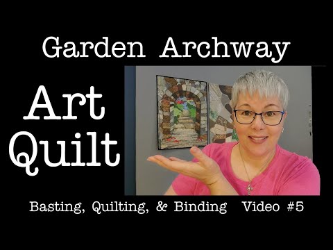 Garden Archway Art Quilt - Basting, Crosshatch Quilting & Binding - Video # 5