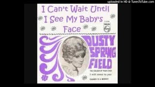 Dusty Springfield / I Can&#39;t Wait Until I See My Baby&#39;s Face [2 Versions]