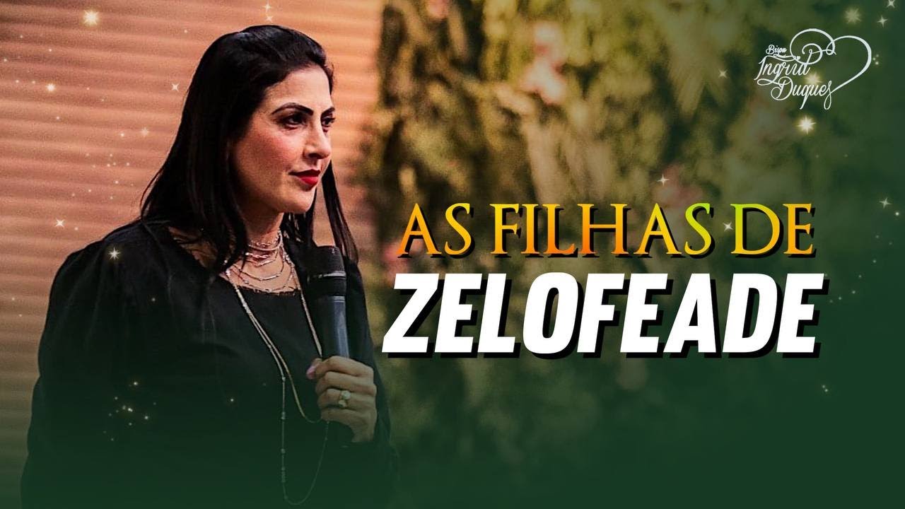 AS FILHAS DE ZELOFEADE | Bispa Ingrid Duque - Numeros 27.1