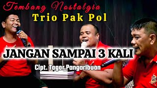 Download lagu Trio Pak Pol - JANGAN SAMPAI 3 KALI (Tagor Pangaribuan) Versi COVER | Tembang Nostalgia mp3