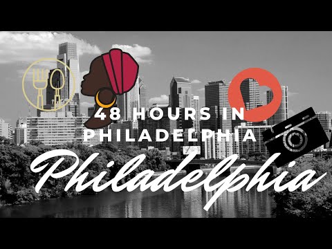 48 HOURS IN PHILADELPHIA