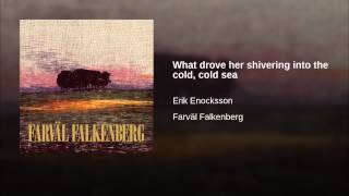 What drove her shivering into the cold, cold sea