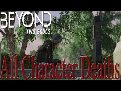 Beyond Two (2) Souls - HOW TO GET ALL CHARACTER DEATHS + SCENES