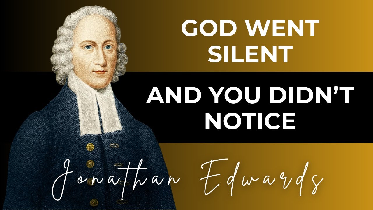THE SCARY SILENCE OF GOD: WHEN THE HOLY SPIRIT STOPS STRIVING WHIT MAN | Jonathan Edwards