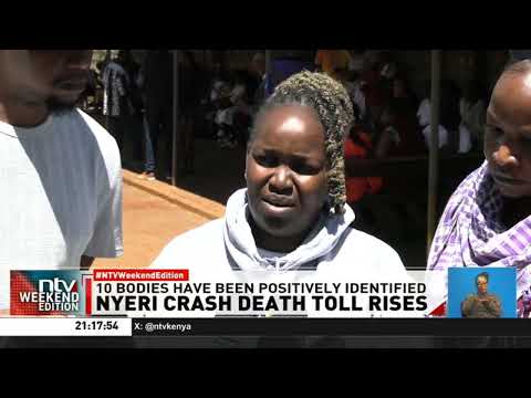 10 families who lost their loved ones in the Nyeri accident positively identify their bodies