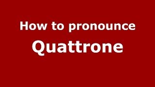 How to pronounce Quattrone