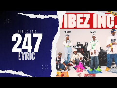 Vibez Inc - 247 (LYRIC VIDEO) ft. Seyi vibez,Tml vibez,Muyeez,Billion Solar x Nerryckole