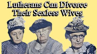Lutherans Can Divorce Their Sexless Wives