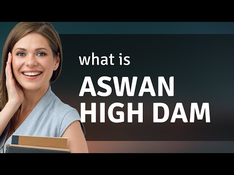 Aswan high dam | ASWAN HIGH DAM meaning