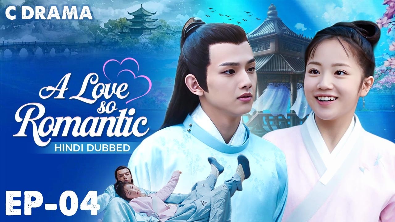 A Love So Romantic – Ep #04 | Hindi Dubbed C Drama | Eng Sub | Chinese Love & Romantic Web Series