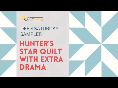 Dee's Saturday Sampler - Hunter's Star Quilt With Extra Drama