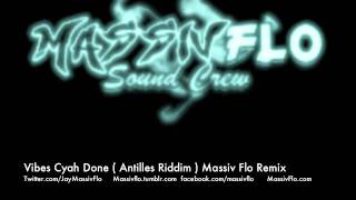 Massiv Flo - Vibes Cyah Done Antilles [ Machel Montano ] Remix