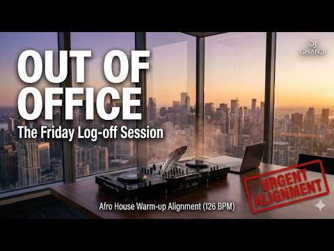OUT OF OFFICE: The Friday Log-off Session | Afro House Warm-up Alignment | DJ Ghandi