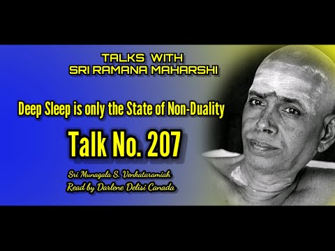 Deep Sleep is only the state of Non-Duality - Talks With Sri Ramana Maharshi Talk No.207