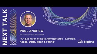 Paul Andrew: An Evolution of Data Architectures - Lambda, Kappa, Delta, Mesh & Fabric