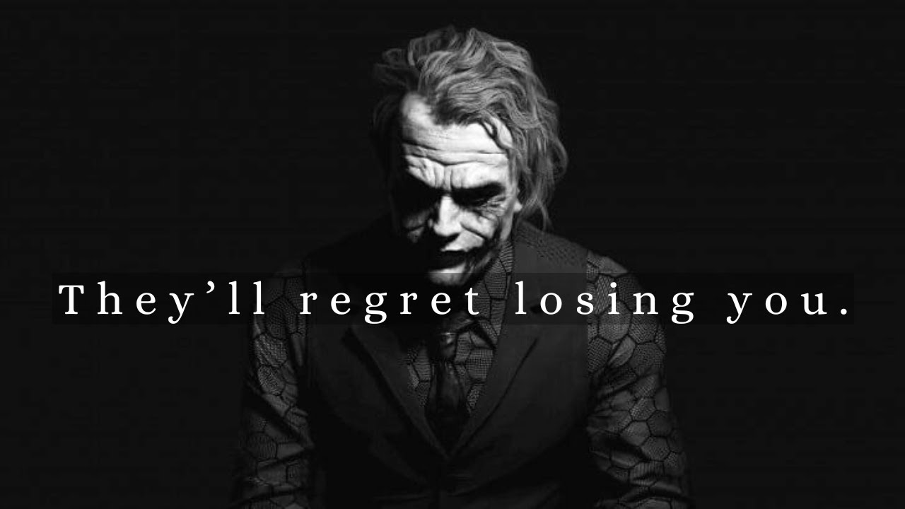 Very soon, they will regret losing you - Joker Speech