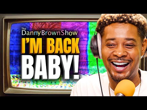 I'm Back Baby! | The Danny Brown Show Ep. 52