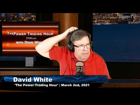 March 2nd, Power Trading Hour with David White on TFNN - 2021