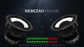 Nebezao - Smash (Bass Boosted)