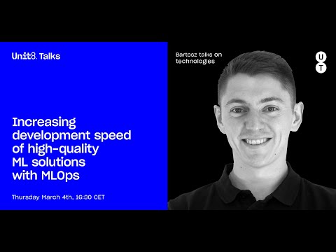 Unit8 Talks #10 Increasing development speed of high quality ML solutions with MLOps