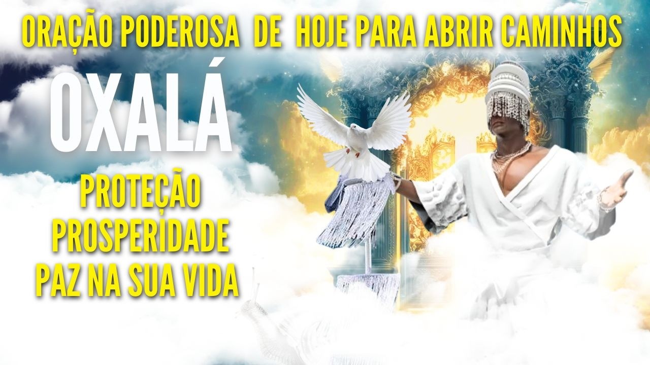 ORAÇÃO DE OXALÁ PODEROSA PARA ABRIR CAMINHOS REZA DE PROTEÇÃO HOJE SEXTA FEIRA #UMBANDA