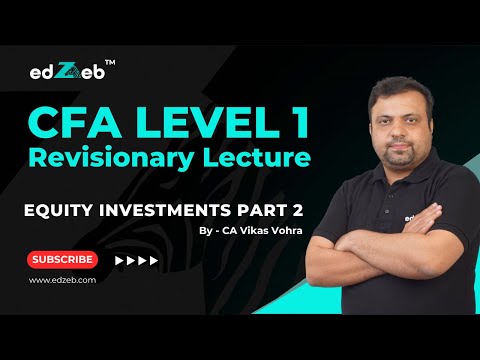 CFA Level 1 Revisionary Lecture | Equity Investments - Part II | CA Vikas Vohra  | edZeb