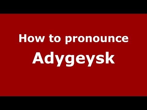 How to pronounce Adygeysk (Russian/Russia) - PronounceNames.com