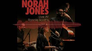 Norah Jones - Live at Ronnie Scott’s (full album)