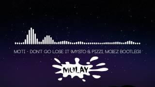 MOTi - Don&#39;t Go Lose It (Mysto &amp; Pizzi, Moiez Bootleg)