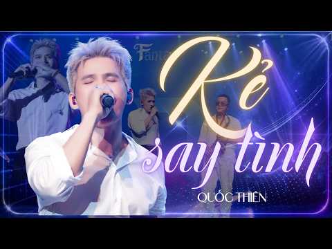 KẺ SAY TÌNH - QUỐC THIÊN | MỘT BẢN LIVE KHIẾN CA KHÚC THĂNG HOA | LIVE AT FANTASY SHOW